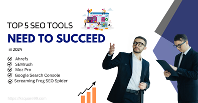 Top 5 SEO Tools You Will Need to Succeed in 2024.(19 JULY)